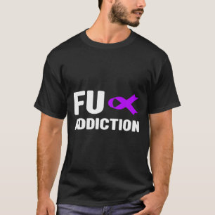 Fu Überdosierung - Bewusstsein für Sucht2 T-Shirt