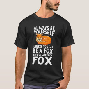 Füchse, wenn man ein Fuchs sein kann, immer ein Fo T-Shirt