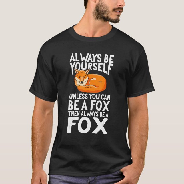 Füchse, wenn man ein Fuchs sein kann, immer ein Fo T-Shirt (Vorderseite)