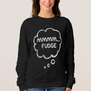 Fudge Apparel Candy Gear Meme Mmmm Fudge Sweatshirt