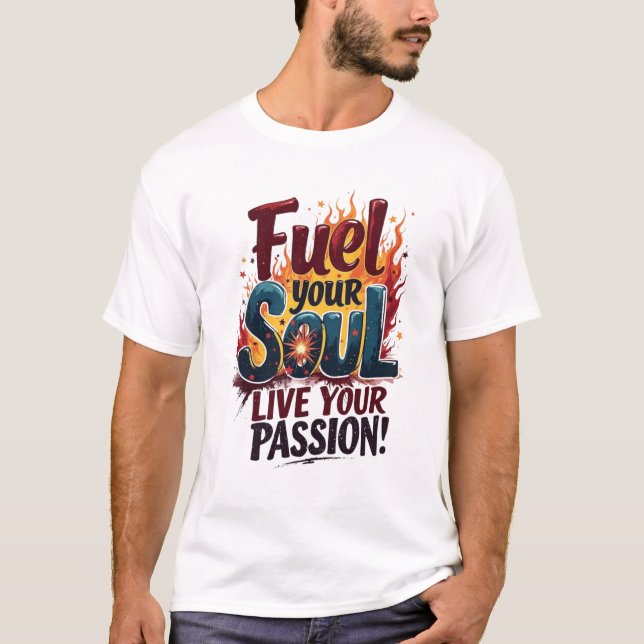 Fuel Your Soul Live Passion Flame Shirt T-Shirt (Vorderseite)