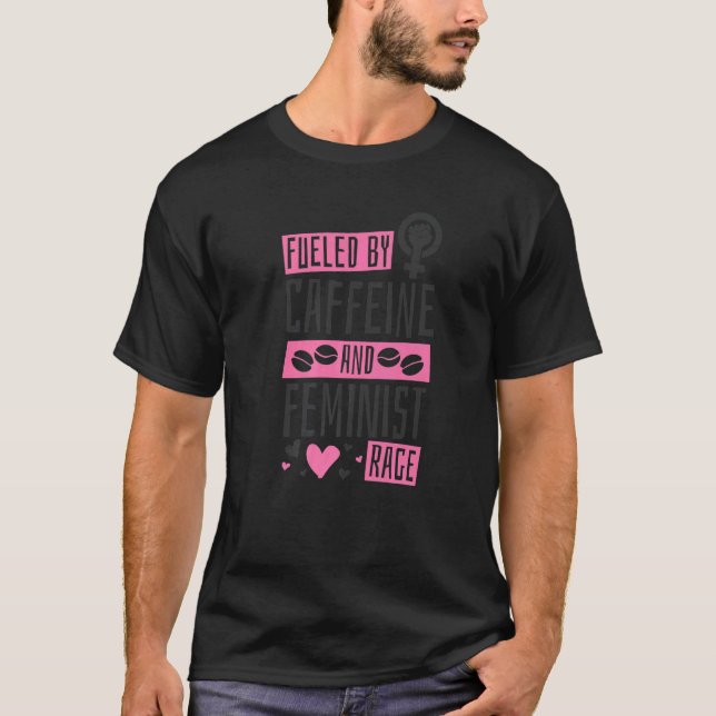 Fueled By Caffeine And Feminist Rage, Feminism T-Shirt (Vorderseite)
