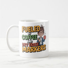 Fueled By Coffee And Dry Erase Markers Teacher Cof Kaffeetasse