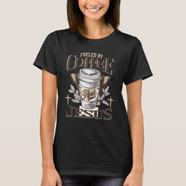Fueled By Coffee & Jesus  Coffee  Quote Caffeine T-Shirt (Vorderseite)