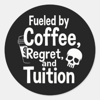 Fueled by Coffee Regret and Tuition Funny College  Runder Aufkleber