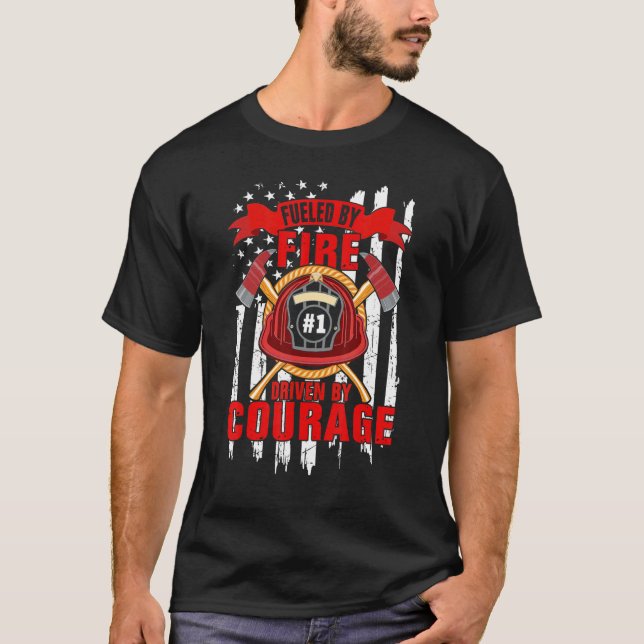 Fueled By Fire Driven By Courage  Firefighter T-Shirt (Vorderseite)
