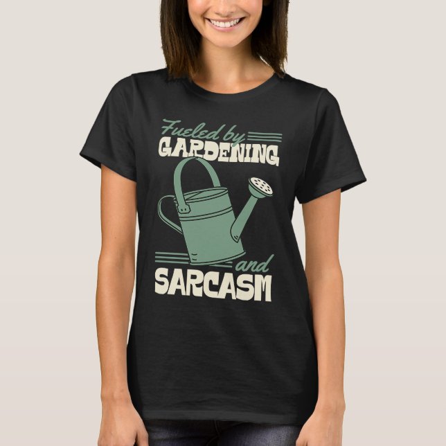Fueled By Gardening And Sarcasm Sassy Gardener T-Shirt (Vorderseite)