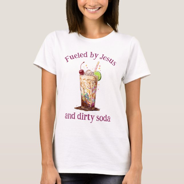 Fueled by Jesus and Dirty Soda Christian T-Shirt (Vorderseite)