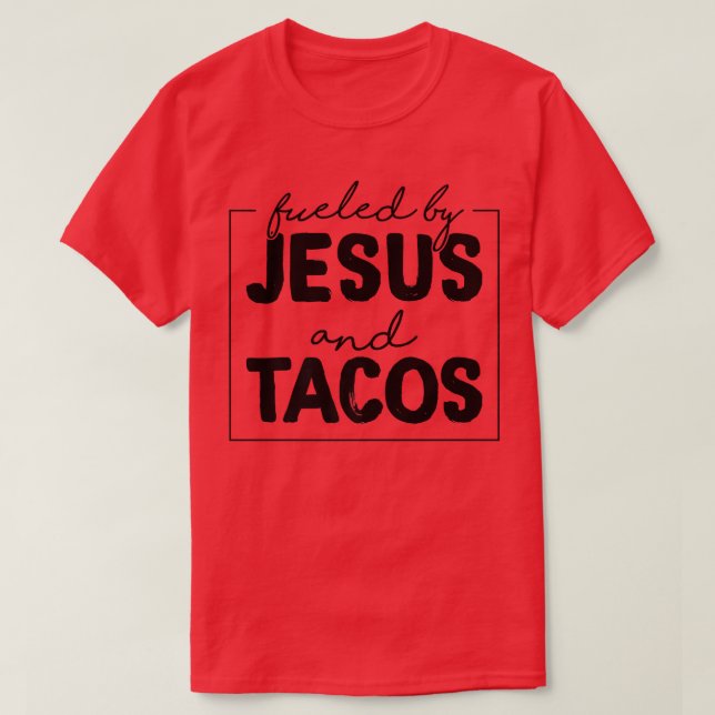 Fueled By Jesus And Tacos Funny Taco Lovers  T-Shirt (Design vorne)