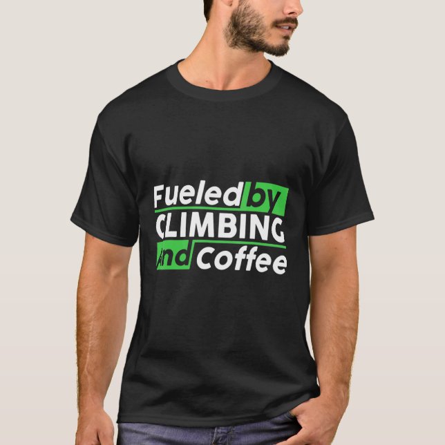 Fueled By Rock Climbing And Coffee Bouldering Clim T-Shirt (Vorderseite)