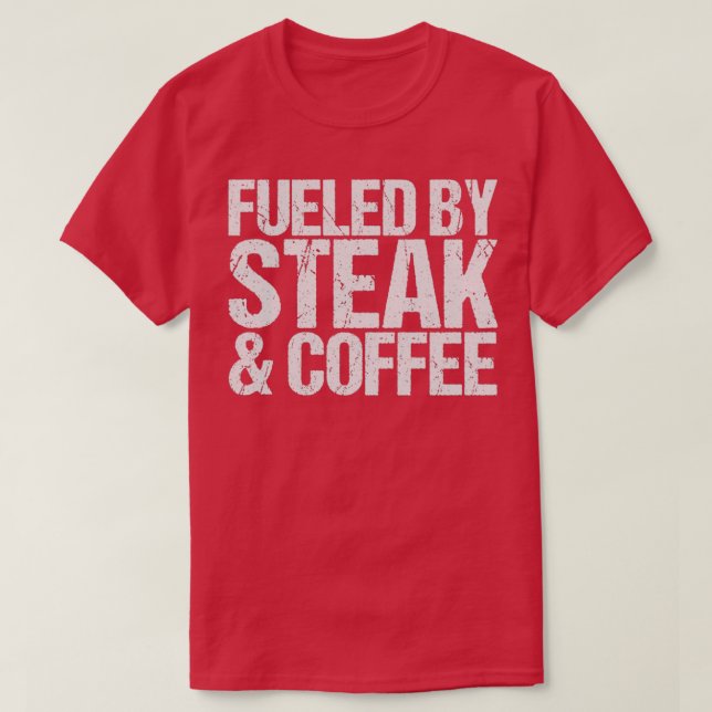 Fueled by steak  coffee  T-Shirt (Design vorne)