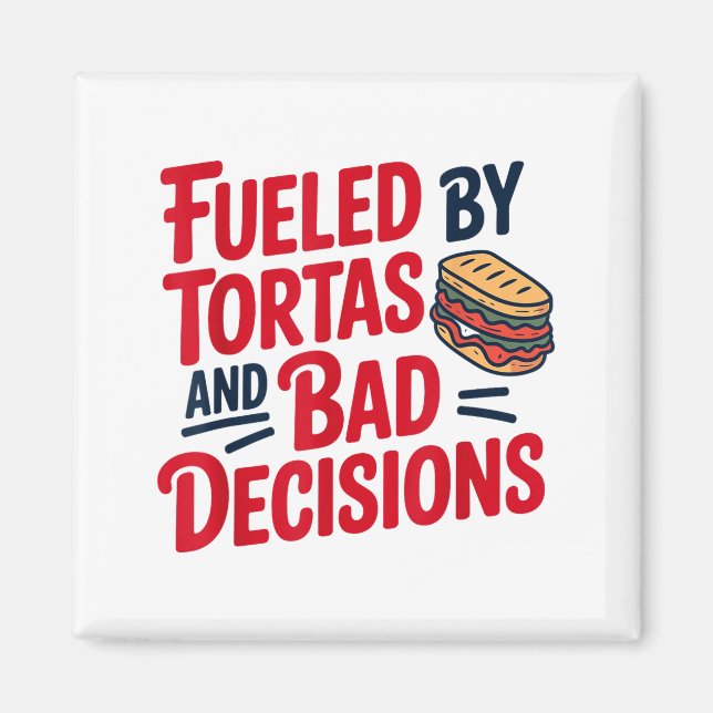 Fueled By Tortas And Bad Decisions Funny Tortas  Magnet (Vorne)