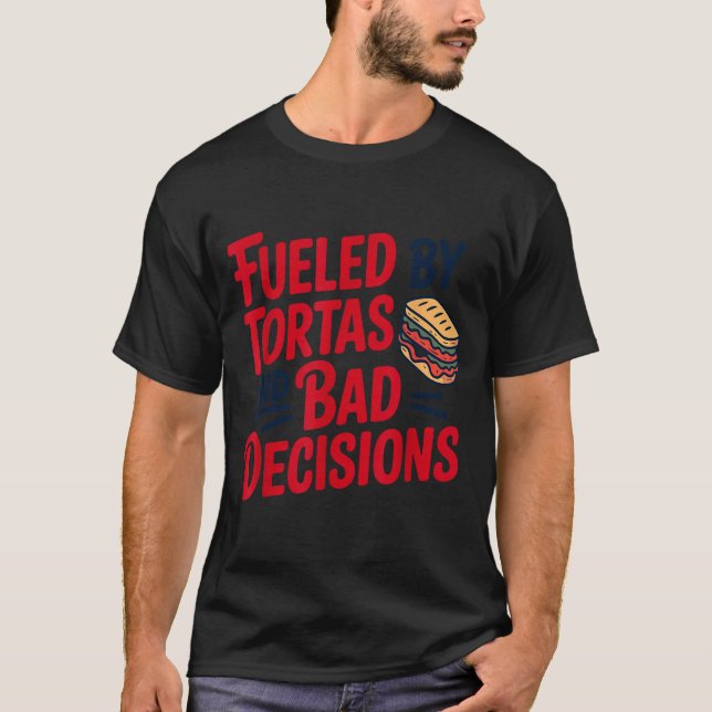 Fueled By Tortas And Bad Decisions Funny Tortas  T-Shirt (Vorderseite)