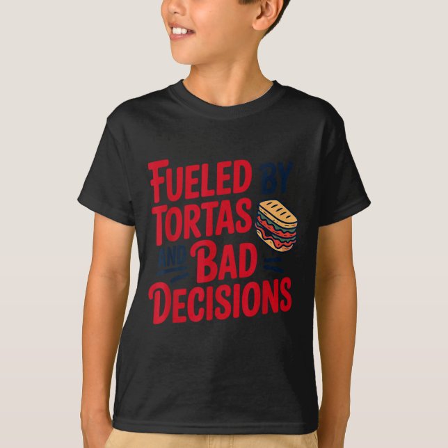 Fueled By Tortas And Bad Decisions Funny Tortas  T-Shirt (Vorderseite)