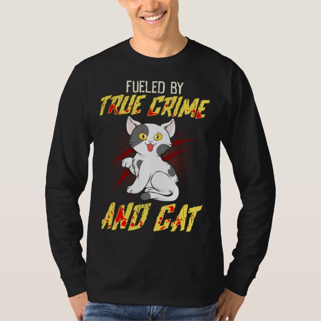 Fueled by True Crime And Cat T-Shirt (Vorderseite)
