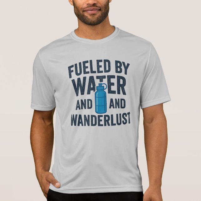 Fueled By Water And Wanderlust Hiking Adventure T-Shirt (Vorderseite)