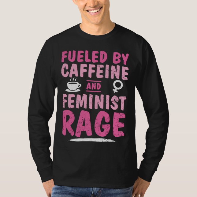 Fueled Caffeine Feminist Rage Feminism Empower Str T-Shirt (Vorderseite)