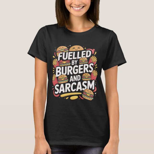 Fuelled by Burgers Sarcasm Funny T-Shirt Design (Vorderseite)