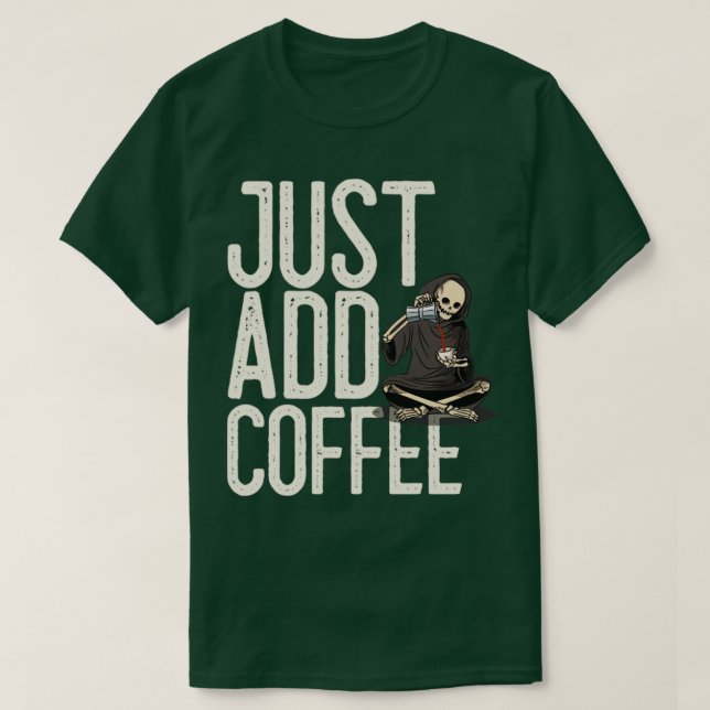 Fügen Sie einfach Coffee Skeleton Funny hinzu T-Shirt (Design vorne)