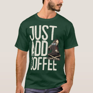 Fügen Sie einfach Coffee Skeleton Funny hinzu T-Shirt
