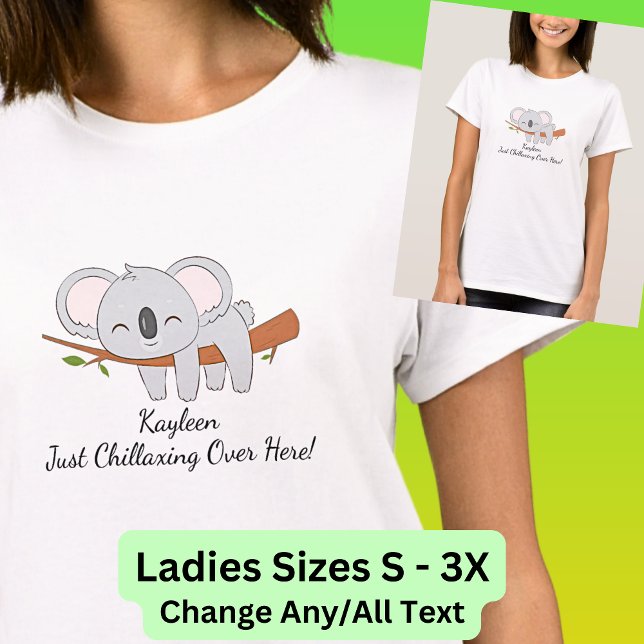 Fügen Sie Ihren Namen Text, Koala - Chillaxing hie T-Shirt (Koala Relaxing Sleeping - Can Change the Text on this - Ladies Sizes Small to 3X.  Also on a mug!)