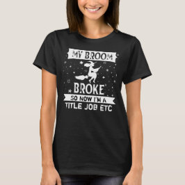 Fügen Sie Titel Job Text Broom Broke So jetzt Hall T-Shirt