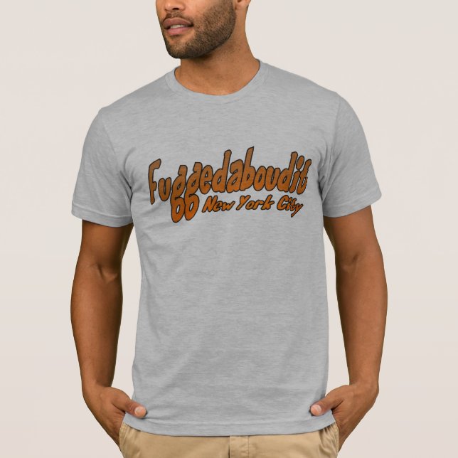 Fuggedaboutit- Brooklyn, NYC T-Shirt (Vorderseite)