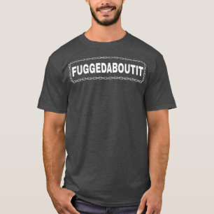 Fuggedaboutit NY Italian Mob T-Shirt