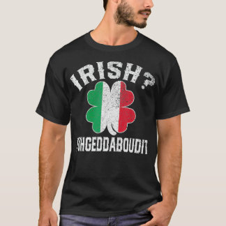 Fuhgeddaboudit Italian St Patricks Day Italien T-Shirt