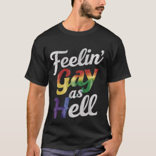 Fühl mich schwul wie die Hölle LGBT-Stolz  T-Shirt