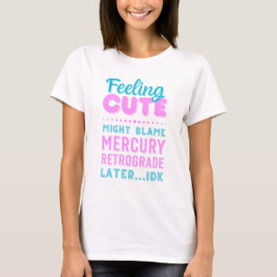 Fühle mich süß, Merkur-Retrograde, lustiger Text-T T-Shirt