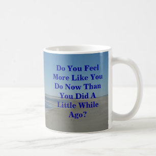 Fühlen sich Sie eher wie Sie tun jetzt, als Sie Tasse