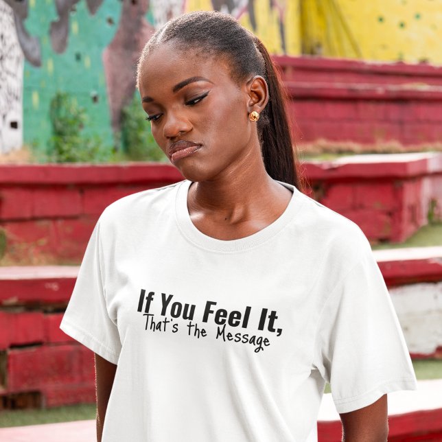 Fühlen Sie die Meldung T-Shirt (If it reached your heart, it was meant for you.)