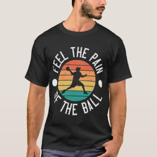 Fühlen Sie die Schmerzen des Ball Funny Dodgeball T-Shirt