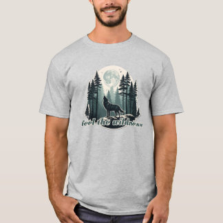 Fühlen Sie die Wildheit T-Shirt