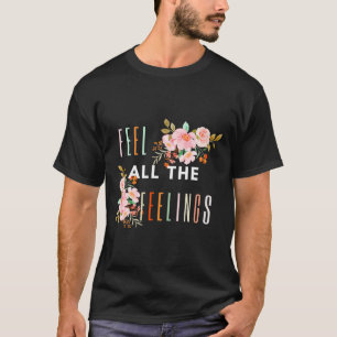Fühlen Sie sich alle Gefühle zitieren psychische G T-Shirt