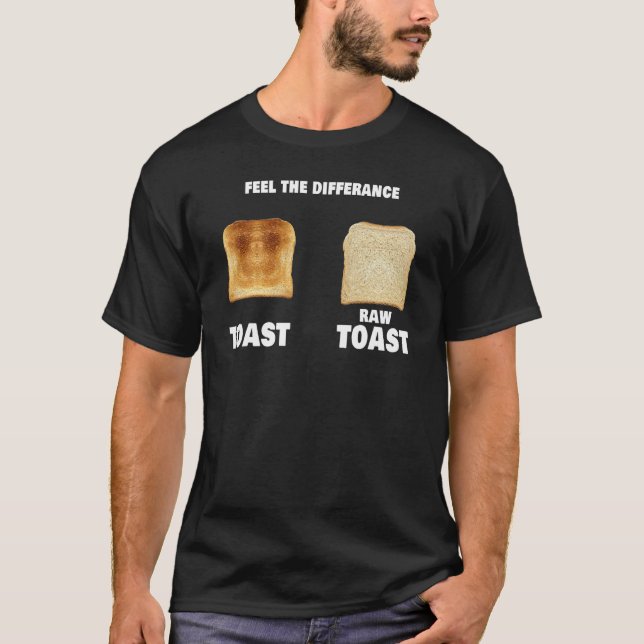 Fühlen Sie sich den Unterschied Toast Raw Toast T-Shirt (Vorderseite)