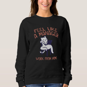 Fühlen Sie sich wie ein Manager von Zuhause Office Sweatshirt