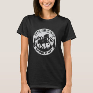Fühlst dich down sattel auf Motivationspferdreiten T-Shirt
