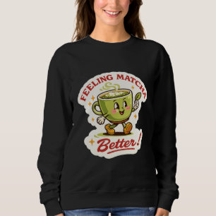 Fühlt Matcha besser – Matcha Latte Wortspiel Retro Sweatshirt