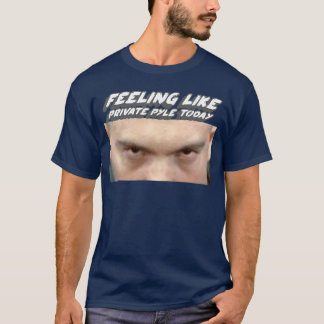 Fühlt sich wie Private Pyleoday Militärfilm Famili T-Shirt