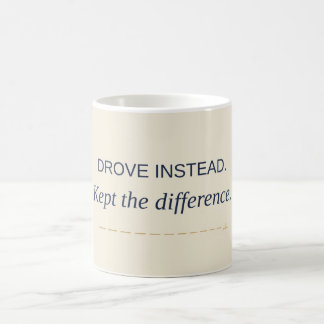 Fuhr stattdessen. Behielt die Differenz. Tasse