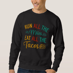Führen Sie alle Meilen, die alle Tacos, die laufen Sweatshirt