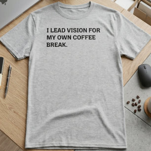 Führende Vision Kaffee-Pause Sarkastischer Bürohum T-Shirt