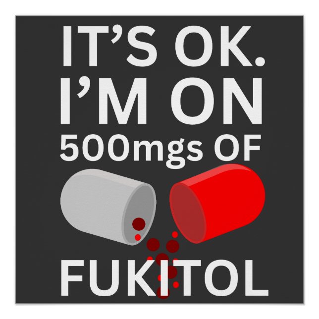 Fukitol Shirt | Es ist ok, ich bin auf 500mg Fukit Poster (Vorderseite)