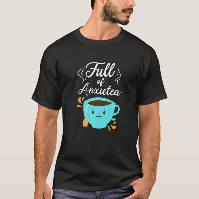 Full Of Anxiety Tea  Tea Drinker Cup Of Tea Brewin T-Shirt (Vorderseite)
