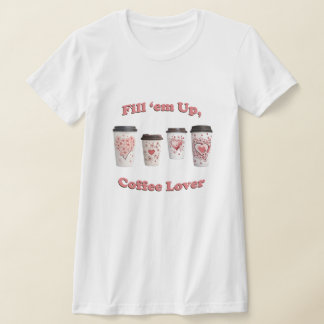 Füll sie auf, Kaffee Lover! T-Shirt