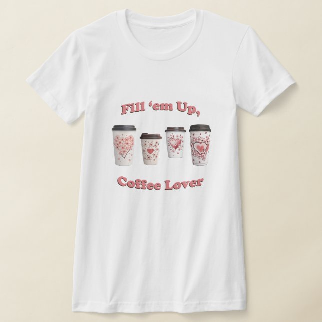 Füll sie auf, Kaffee Lover! T-Shirt (Ablage )