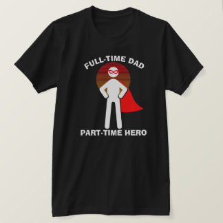 Full-Time Dad Full-Time Hero w/Mask T-Shirt