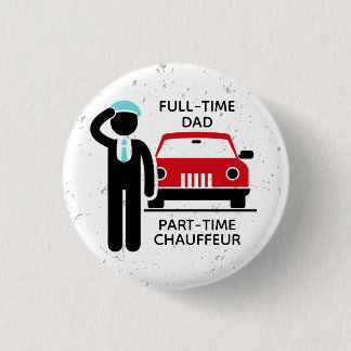 Full-Time Dad Part-Time Chauffeur Busy Dad Button